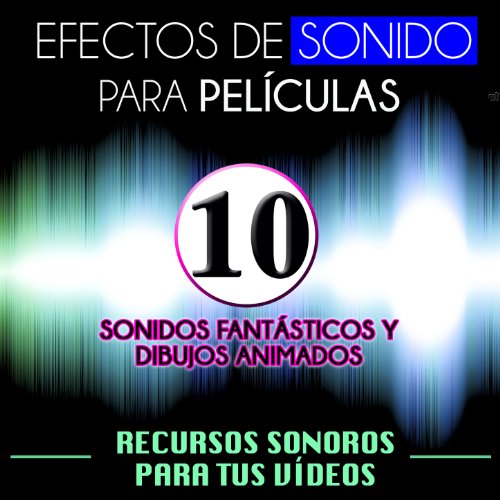 Efectos de Sonido para Películas. Recursos Sonoros para Tus Videos Vol. 10 Sonidos Fantásticos