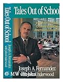 Tales Out of School : Joseph Fernandez's Crusade to Rescue American Education, Fernandez, Joseph A. and Underwood, John, 0316279188
