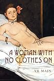 Front cover for the book A woman with no clothes on by V.R. Main