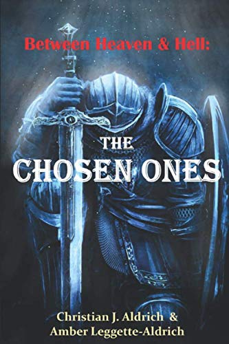 Between Heaven & Hell: The Chosen Ones by Amber Leggette-Aldrich, Christian J. Aldrich