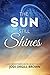 The Sun Still Shines: How a Brain Tumor Helped Me See the Light by Jodi Orgill Brown