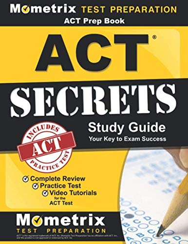 ACT Prep Book: ACT Secrets Study Guide: Complete Review, Practice Test, Video Tutorials for the ACT ACT Prep Book: ACT Secrets Study Guide: Complete Review, Practice Test, Video Tutorials for the ACT