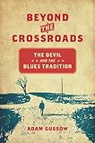 Beyond the Crossroads: The Devil and the Blues Tradition (New Directions in Southern Studies)