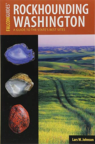 Rockhounding Washington: A Guide to the State's Best Sites (Rockhounding Series) (Best Sights In Washington State)