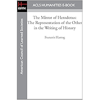 The Mirror of Herodotus: The Representation of the Other in the Writing of History book cover