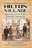 Hilton Village - America's First Public Planned Community by John V. Quarstein