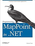 Programming MapPoint in .NET: Creating Location-Based Applications