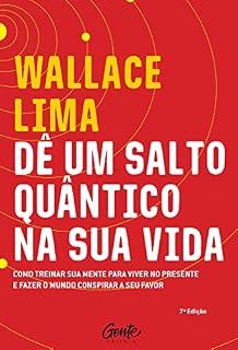 Livro Dê um salto quântico na sua vida: Como treinar a sua mente para viver no presente e fazer o mundo conspirar a seu favor