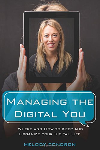 Managing the Digital You: Where and How to Keep and Organize Your Digital Life (LITA Guides)