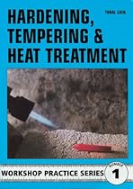 Hardening, Tempering and Heat Treatment (Workshop Practice) Hardening, Tempering and Heat Treatment (Workshop Practice)