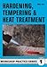 Hardening, Tempering and Heat Treatment (Workshop Practice) by 