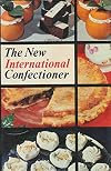 The New International Confectioner: Confectionery, Cakes, Pastries, Desserts, and Ices, Savouries