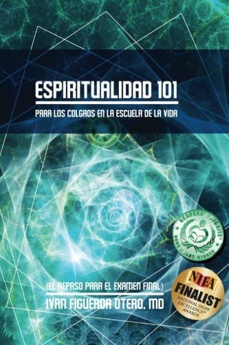 Espiritualidad  101: Para Los Colgaos en la Escuela de la Vida (El Repaso Para El Examen Final) (Spanish Edition)