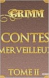 Contes merveilleux - Tome II (French Edition) by Jacob Ludwig Karl Grimm, Wilhem Karl Grimm