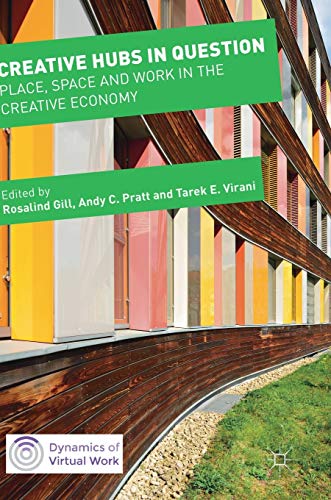 Creative Hubs in Question: Place, Space and Work in the Creative Economy (Dynam…