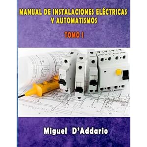 1: Manual de instalaciones eléctricas y Automatismos: Tomo I (Electricidad industrial) (Volume 1) (Spanish Edition)