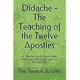 Didache - The Teaching of the Twelve Apostles: A Detailed Study Guide With Footnotes, Historical Notes on Manuscripts (Christian Classics)