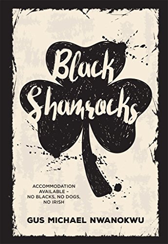 Black Shamrocks: Accommodation Available - No Blacks, No Dogs, No Irish by Gus Nwanokwu
