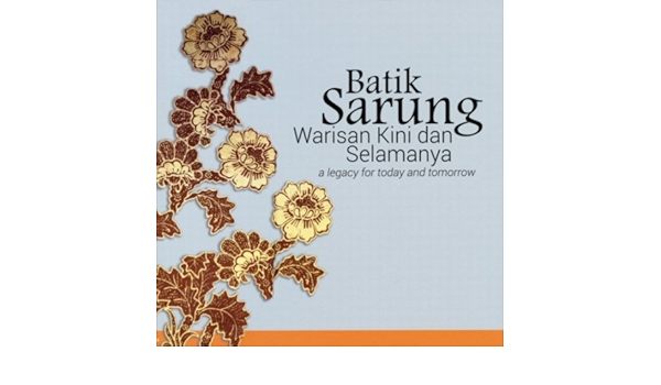 Batik Sarung : Warisan Kini dan Selamanya (Batik Sarung: A Legacy 