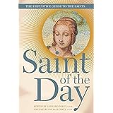 Saint of the Day: The Definitive Guide to the Saints