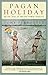 Pagan Holiday: On the Trail of Ancient Roman Tourists by Tony Perrottet