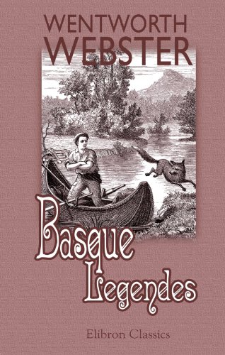 Basque Legends: Collected, chiefly in the Labourd. With an essay on the Basque Language, by M. Julie by Wentworth Webster (Paperback - Jan 1, 1900)