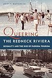 Jerry T. Watkins III, "Queering the Redneck Riviera: Sexuality and the Rise of Florida Tourism" (UP of Florida, 2018)