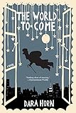 The World to Come: A Novel by Dara Horn