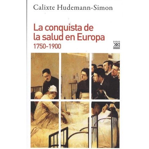La conquista de la salud en Europa. 1750-1900 (Siglo XXI de España General)