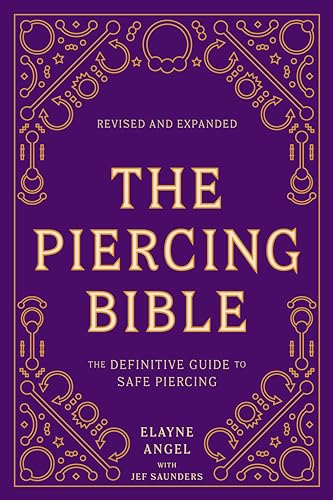 Elayne Angel The Piercing Bible, Revised and Expanded: The Definitive Guide to Safe Piercing