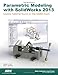 Parametric Modeling with SolidWorks 2013 by Randy Shih, Paul Schilling