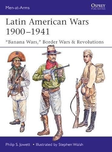 Download Latin American Wars 1900-1941: Banana Wars, Border Wars & Revolutions PDF
