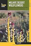 Mojave Desert Wildflowers: A Field Guide To Wildflowers, Trees, And Shrubs Of The Mojave Desert, Including The Mojave National Preserve, Death Valley ... Joshua Tree National Park (Wildflower Series) by Pam Mackay