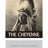 Native American Tribes: The History and Culture of the Cheyenne