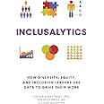 Inclusalytics: How Diversity, Equity, and Inclusion Leaders Use Data to Drive Their Work