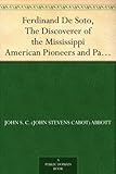 Ferdinand de Soto: The Discoverer of the Mississippi by John S. C. Abbott front cover