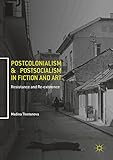 Postcolonialism and Postsocialism in Fiction and Art: Resistance and Re-existence