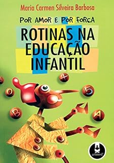 Livro Por Amor e por Força: Rotinas na Educação Infantil