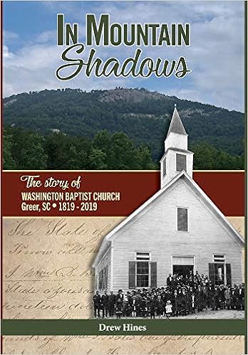 In Mountain Shadows The Story Of Washington Baptist Church Greer Sc 1819 2019 Hines Drew 9781940645711 Amazon Com Books