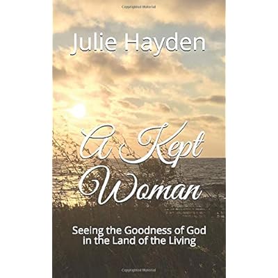 A Kept Woman: Seeing the Goodness of God in the Land of the Living A Kept Woman: Seeing the Goodness of God in the Land of the Living