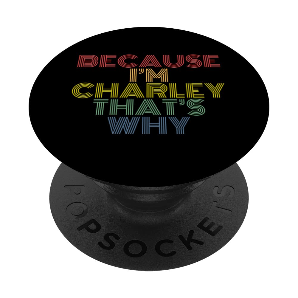 Because I'm Charley That's Why Funny Personalized Name PopSockets Swappable PopGrip