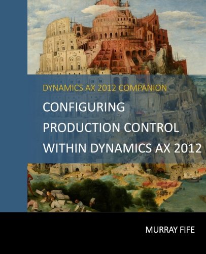Configuring Production Control Within Dynamics AX 2012 (Dynamics AX 2012 Barebones Configuration Guides) (Volume 13)-cover