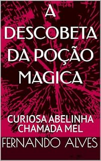 Livro A DESCOBETA DA POÇÃO MAGICA: CURIOSA ABELINHA CHAMADA MEL