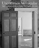 Uncommon Vernacular: The Early Houses of Jefferson County, West Virginia, 1735-1835 by