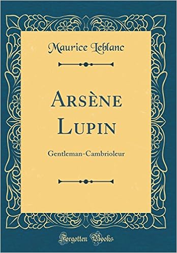 Arsene Lupin Gentleman Cambrioleur Classic Reprint French Edition Leblanc Maurice 9780260580573 Amazon Com Books