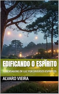 Livro EDIFICANDO O ESPÍRITO: 31 MENSAGENS DE LUZ POR DIVERSOS ESPÍRITOS