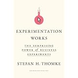 Experimentation Works: The Surprising Power of Business Experiments