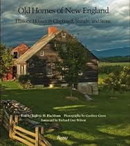 Old Homes of New England: Historic Houses In Clapboard, Shingle, and Stone Old Homes of New England: Historic Houses In Clapboard, Shingle, and Stone