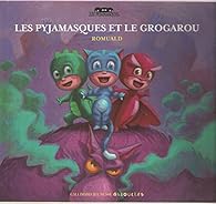 Les Pyjamasques Et Le Grogarou Romuald Babelio