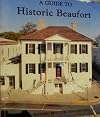 A Guide to Historic Beaufort (A Guide to the Gracious Old Homes, Churches and Other Points of Interest of Beaufort, Sout